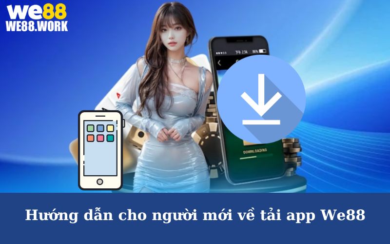 Hướng dẫn cho người mới về tải app We88