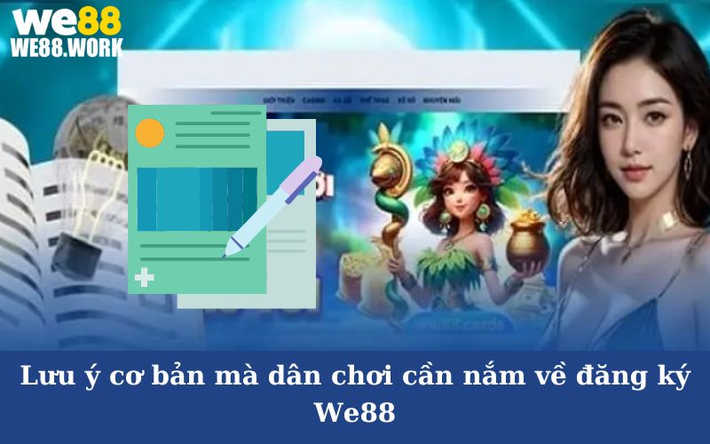 Lưu ý cơ bản mà dân chơi cần nắm về đăng ký We88