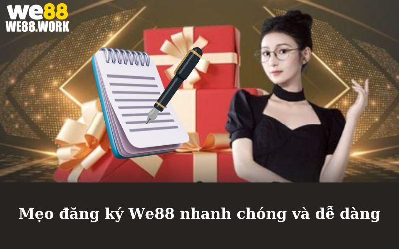 Mẹo đăng ký We88 nhanh chóng và dễ dàng